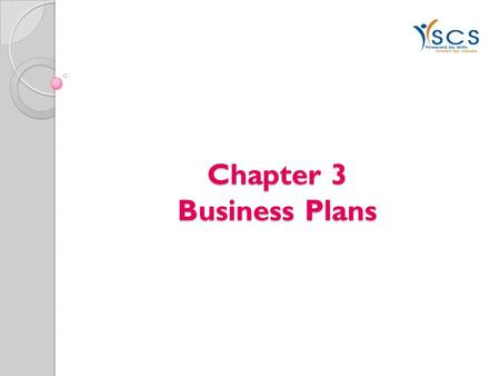 Chapter 3 Business Plans. What is a Business Plan? A Comprehensive, Written Description of the Business of an Organisation Presents the Future Outlook.