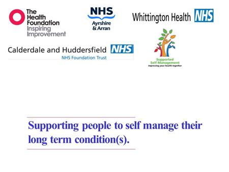 Supporting people to self manage their long term condition(s).