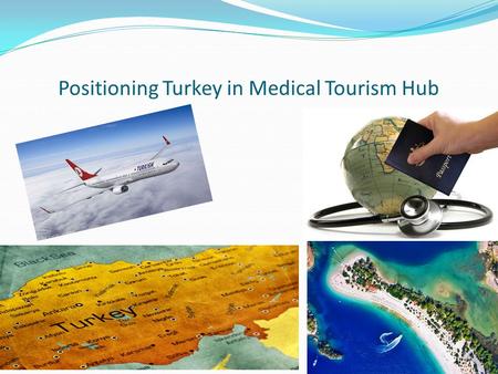 Positioning Turkey in Medical Tourism Hub