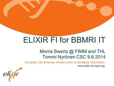 European Life Sciences Infrastructure for Biological Information  ELIXIR FI for BBMRI IT Morris FIMM and THL Tommi Nyrönen.
