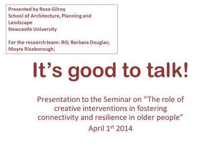 It’s good to talk! Presentation to the Seminar on “The role of creative interventions in fostering connectivity and resilience in older people” April 1.