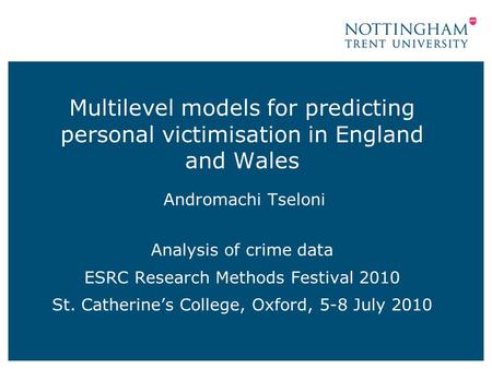 Multilevel models for predicting personal victimisation in England and Wales Andromachi Tseloni Analysis of crime data ESRC Research Methods Festival 2010.