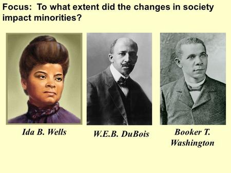 Focus:  To what extent did the changes in society impact minorities?