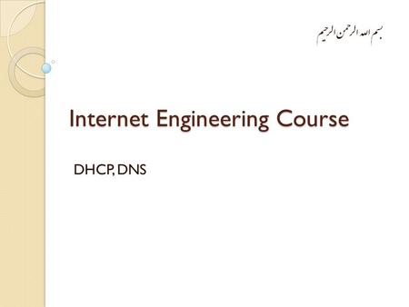 Internet Engineering Course DHCP, DNS. Introduction Client administration: ◦ IP address management:  They need to ease the process of joining the network.