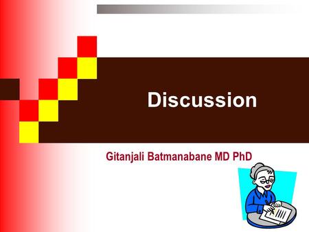 Discussion Gitanjali Batmanabane MD PhD. Do you look like this?