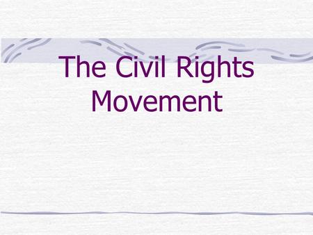 The Civil Rights Movement Signs of Change 1947 MLB desegregated 1948 Armed forces integrated But still segregated in southern facilities (Plessey) and.