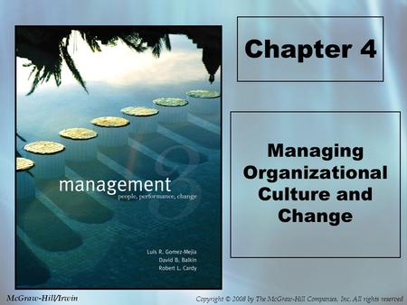 Copyright © 2008 by The McGraw-Hill Companies, Inc. All rights reserved McGraw-Hill/Irwin Chapter 4 Managing Organizational Culture and Change.