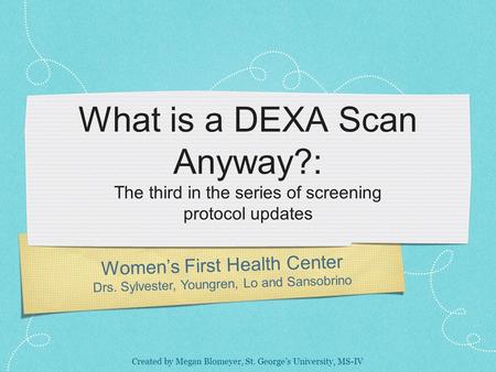 What is a DEXA Scan Anyway?: The third in the series of screening protocol updates Women’s First Health Center Drs. Sylvester, Youngren, Lo and Sansobrino.