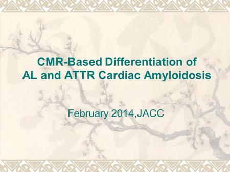 CMR-Based Differentiation of AL and ATTR Cardiac Amyloidosis February 2014,JACC.