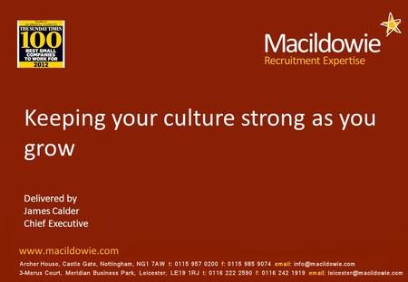 Keeping your culture strong as you grow Delivered by James Calder Chief Executive.