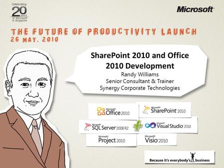 SharePoint 2010 and Office 2010 Development Randy Williams Senior Consultant & Trainer Synergy Corporate Technologies.