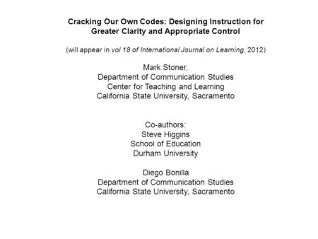 Cracking Our Own Codes: Designing Instruction for Greater Clarity and Appropriate Control (will appear in vol 18 of International Journal on Learning,