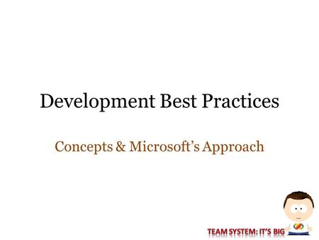 Development Best Practices Concepts & Microsoft’s Approach.