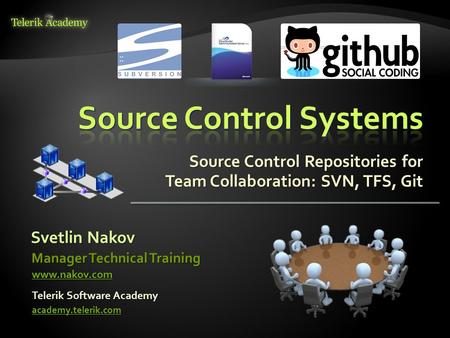 Source Control Repositories for Team Collaboration: SVN, TFS, Git Svetlin Nakov Telerik Software Academy academy.telerik.com Manager Technical Training.