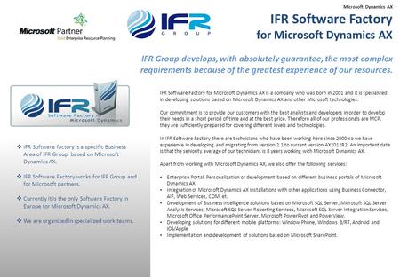 IFR Software Factory for Microsoft Dynamics AX is a company who was born in 2001 and it is specialized in developing solutions based on Microsoft Dynamics.