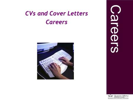 Careers CVs and Cover Letters Careers. Careers Understand the purpose of a CV Know what to include and structure Review good and bad example Identify.
