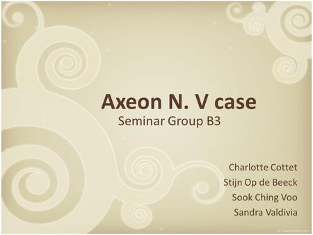 Axeon N. V case Seminar Group B3 Charlotte Cottet Stijn Op de Beeck