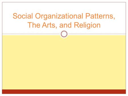 Social Organizational Patterns, The Arts, and Religion.