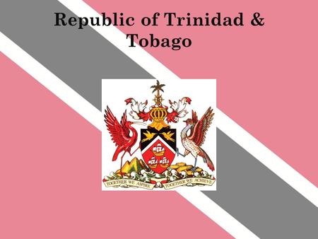 Republic of Trinidad & Tobago. The flag Red: The warmth of the sun; the courage and friendliness of the people White: The sea by which the islands are.