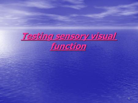1 Testing sensory visual function. 2 types: 1) psychophysical tests 2) electrophysical tests.
