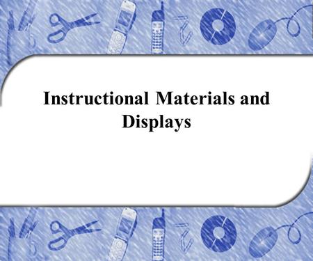 Instructional Materials and Displays. Copyright © 2005 by Pearson Education, Inc. Upper Saddle River, New Jersey 07458. All rights reserved. Chapter Outline.
