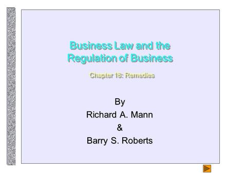 Business Law and the Regulation of Business Chapter 18: Remedies By Richard A. Mann & Barry S. Roberts.