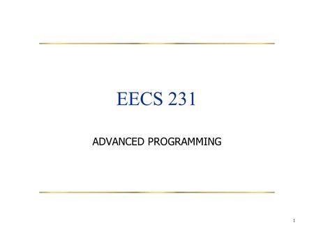 1 EECS 231 ADVANCED PROGRAMMING. 2 Staff Instructor Vana Doufexi Ford Building, 2133 Sheridan, #2-229 Teaching Assistant.