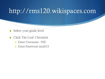  Select your grade level  Click The Leaf Chronicle  Enter Username: NIE  Enter Password: nie2013.