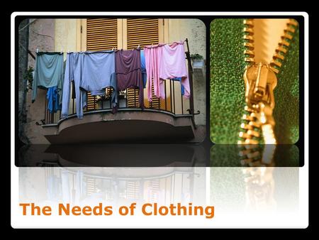 The Needs of Clothing.