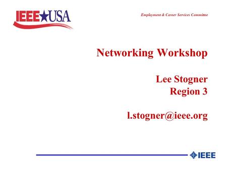 ________________ Employment & Career Services Committee Networking Workshop Lee Stogner Region 3