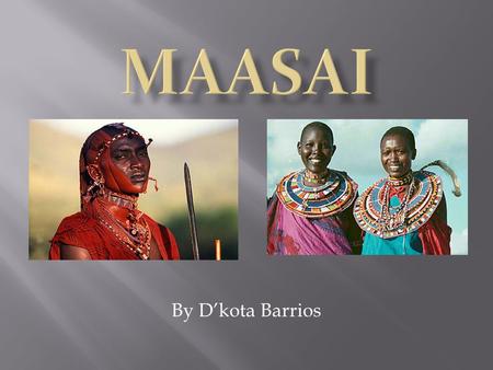 Maasai By D’kota Barrios.