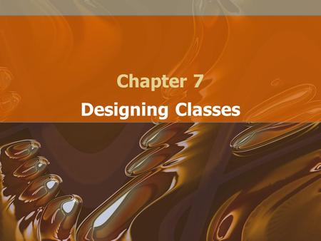 Chapter 7 Designing Classes. Class Design When we are developing a piece of software, we want to design the software We don’t want to just sit down and.