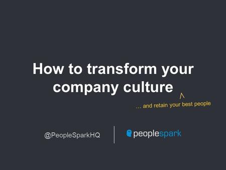 How to transform your company … and retain your best people.
