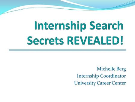 Michelle Berg Internship Coordinator University Career Center.