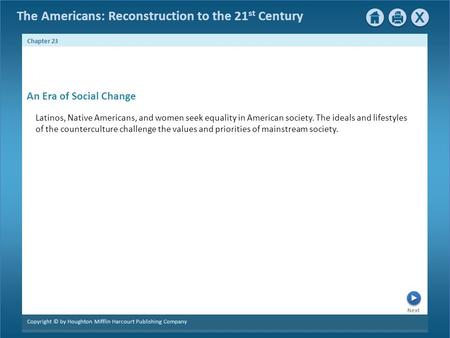 The Americans: Reconstruction to the 21 st Century Next Chapter 23 Copyright © by Houghton Mifflin Harcourt Publishing Company Latinos, Native Americans,