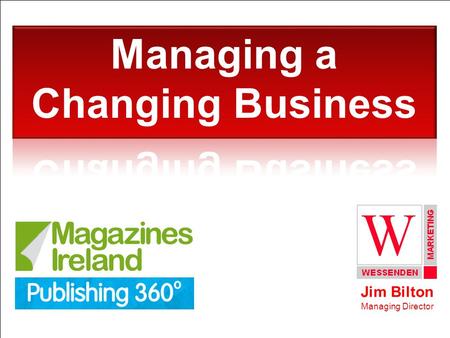 Jim Bilton Managing Director. Magazines Ireland I Publishing 360 (April 2015) I Slide 2 Two questions to keep you awake at night.