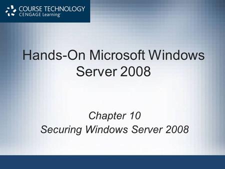 Hands-On Microsoft Windows Server 2008 Chapter 10 Securing Windows Server 2008.