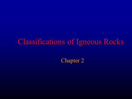 Classifications of Igneous Rocks Chapter 2. Classification of Igneous Rocks Method #1 for plotting a point with the components: 70% X, 20% Y, and 10%