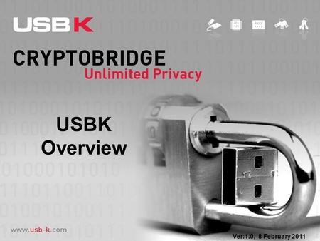 USBK Overview Ver:1.0, 8 February 2011. USB Sticks 350 million USB Sticks are in use worldwide 155 million USB sticks were sold in 2008 and sales reached.