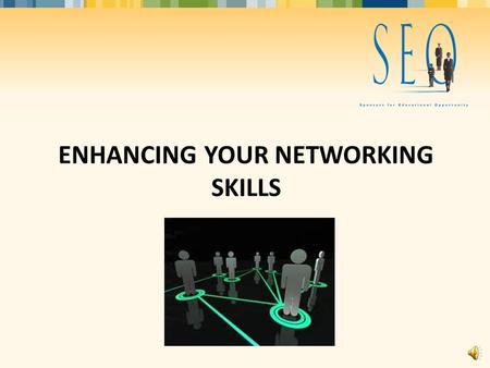 ENHANCING YOUR NETWORKING SKILLS Contents 1 The importance of networking Why we choose not to network Types of professionals encountered in a networking.
