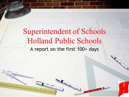 Superintendent of Schools Holland Public Schools A report on the first 100+ days.