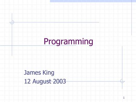 1 Programming James King 12 August 2003 2 Aims Give overview of concepts addressed in Web based programming module Teach you enough Java to write simple.