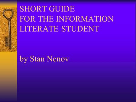 SHORT GUIDE FOR THE INFORMATION LITERATE STUDENT by Stan Nenov.