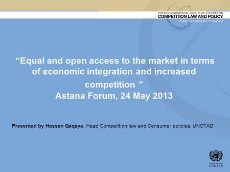 “Equal and open access to the market in terms of economic integration and increased competition ” Astana Forum, 24 May 2013 Presented by Hassan Qaqaya,