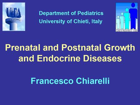 Prenatal and Postnatal Growth and Endocrine Diseases Francesco Chiarelli.