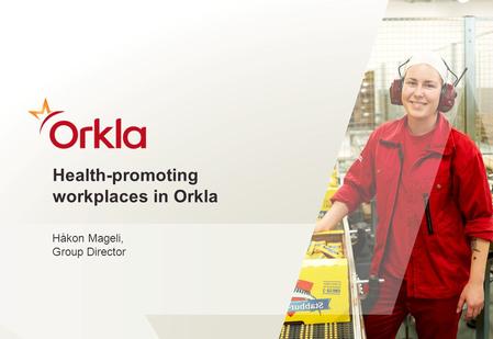 ​ Health-promoting workplaces in Orkla ​ Håkon Mageli, Group Director 1.