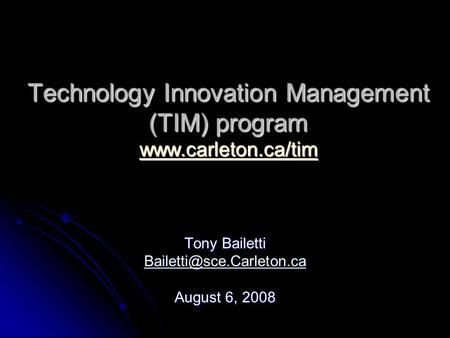 Technology Innovation Management (TIM) program   Tony Bailetti August 6, 2008.