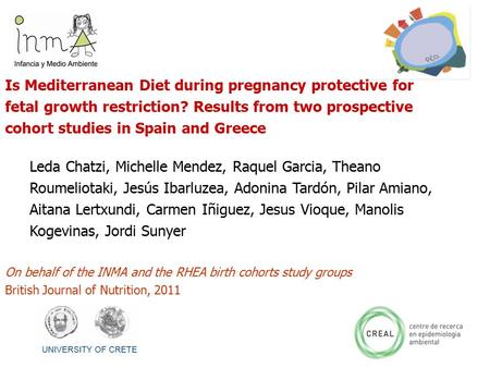 Is Mediterranean Diet during pregnancy protective for fetal growth restriction? Results from two prospective cohort studies in Spain and Greece Leda Chatzi,