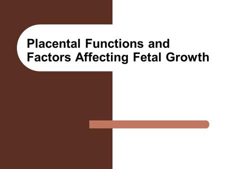 Placental Functions and Factors Affecting Fetal Growth.