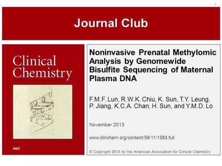 Noninvasive Prenatal Methylomic Analysis by Genomewide Bisulfite Sequencing of Maternal Plasma DNA F.M.F. Lun, R.W.K. Chiu, K. Sun, T.Y. Leung, P. Jiang,